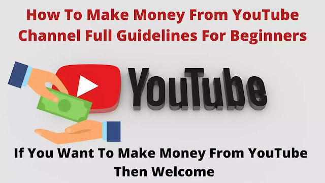 How To Make Money From YouTube For Beginners