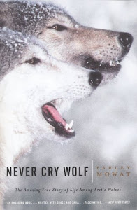 Never Cry Wolf: Amazing True Story of Life Among Arctic Wolves