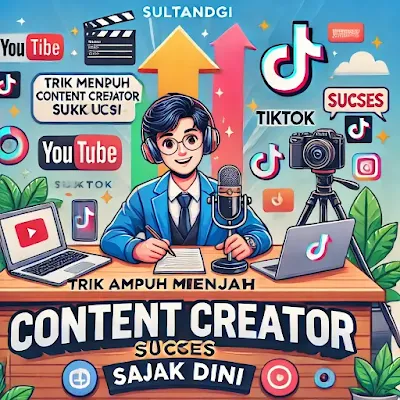 Trik Ampuh Menjadi Content Creator Sukses Sejak Dini