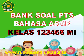 Bank Soal PTS Bahasa Arab Kelas 1 2 3 4 5 6 MI Semester 1 Sesuai KMA 183 Tahun 2021-2022