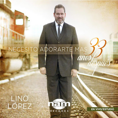 Lino López-Necesito Adorarte Más 33 Años Después-