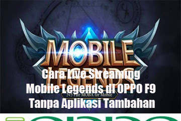 √ Cara Live Streaming Mobile Legends Di Oppo F9 Tanpa Aplikasi Tambahan