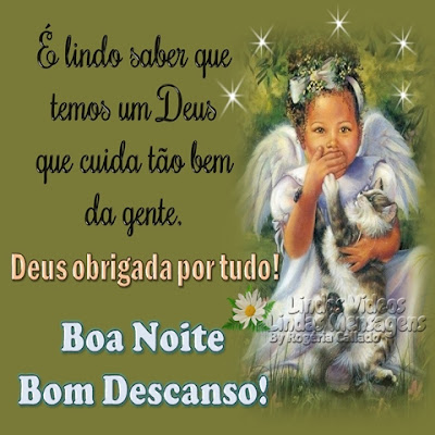 É lindo saber que temos um Deus que cuida tão bem da gente. Deus obrigada por tudo! Boa Noite Bom Descanso!