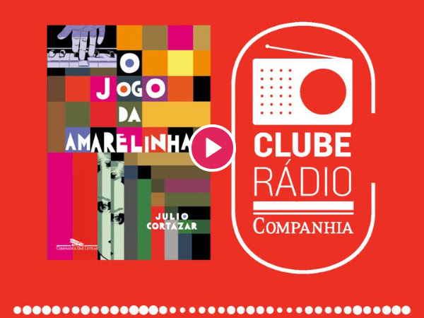 Rádio Companhia #102: Clube Rádio Companhia (Julio Cortázar - O Jogo da Amarelinha)