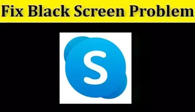 How to Fix Skype Black Screen Problem Android & iOS