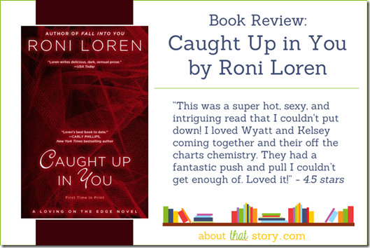 Book Review: Caught Up in You by Roni Loren | About That Story