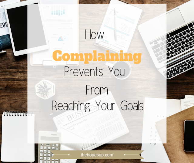 How Complaining Prevents You From Reaching Your Goals