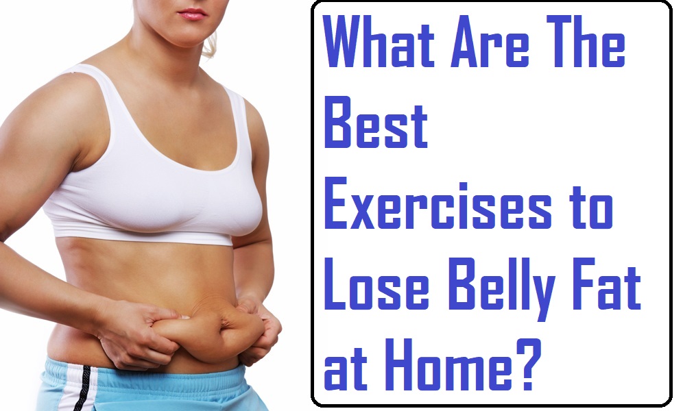 What Are The Best Exercises to Lose Belly Fat at Home