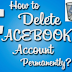 How to Permanently Delete Facebook