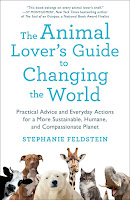 Image: The Animal Lover's Guide to Changing the World: Practical Advice and Everyday Actions for a More Sustainable, Humane, and Compassionate Planet | Paperback: 288 pages | by Stephanie Feldstein (Author). Publisher: St. Martin's Griffin (June 5, 2018)
