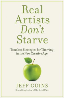 Real Artists Dont Starve Timeless Strategies For Thriving In The New Creative Age