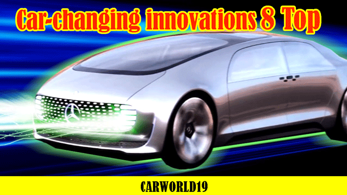 Top 8 Car-changing innovations