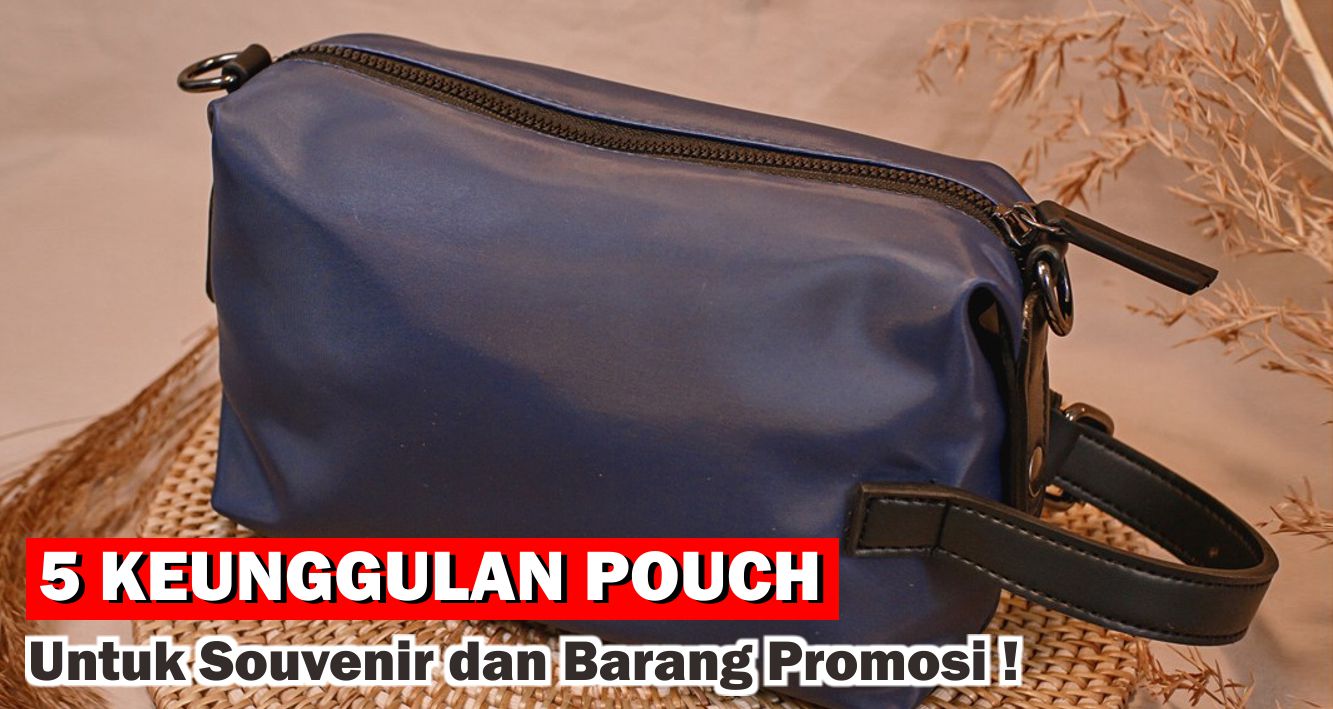 5 Keunggulan Pouch Untuk Dijadikan Souvenir dan Barang Promosi !