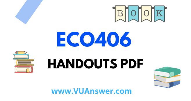 ECO406 Handouts PDF