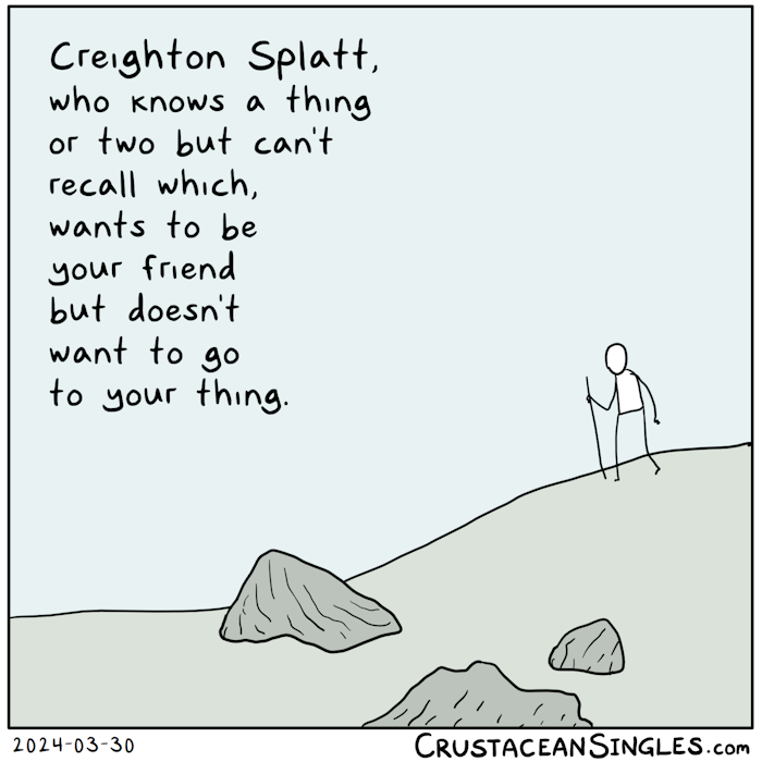 A distant stick figure walks with a walking stick. You can't make this stuff up. There are the sorts of rocks a glacier might have left behind a long time ago. Caption: "Creighton Splatt, who knows a thing or two but can't recall which, wants to be your friend but doesn't want to go to your thing."