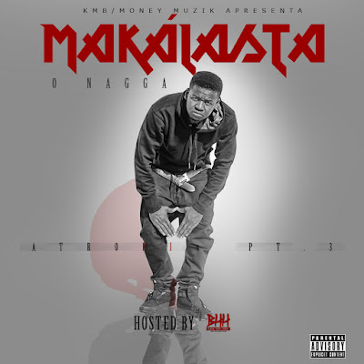 Lançamento: Makálasta - Street Álbum "Atrofio Part. III O Nagga" [Download Gratuito]