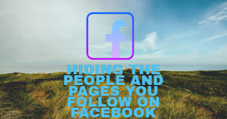 Hiding the people and pages you follow on fb