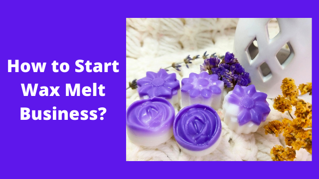 How to Start Wax Melt Business