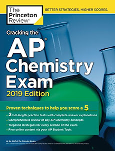 Cracking the AP Chemistry Exam, 2019 Edition: Practice Tests & Proven Techniques to Help You Score a 5 (College Test Preparation)