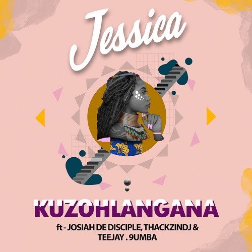 Jessica - Kuzohlangana (feat. Josiah De Disciple, ThackzinDJ, Tee Jay & 9umba) [Exclusivo 2021] (Download MP3)