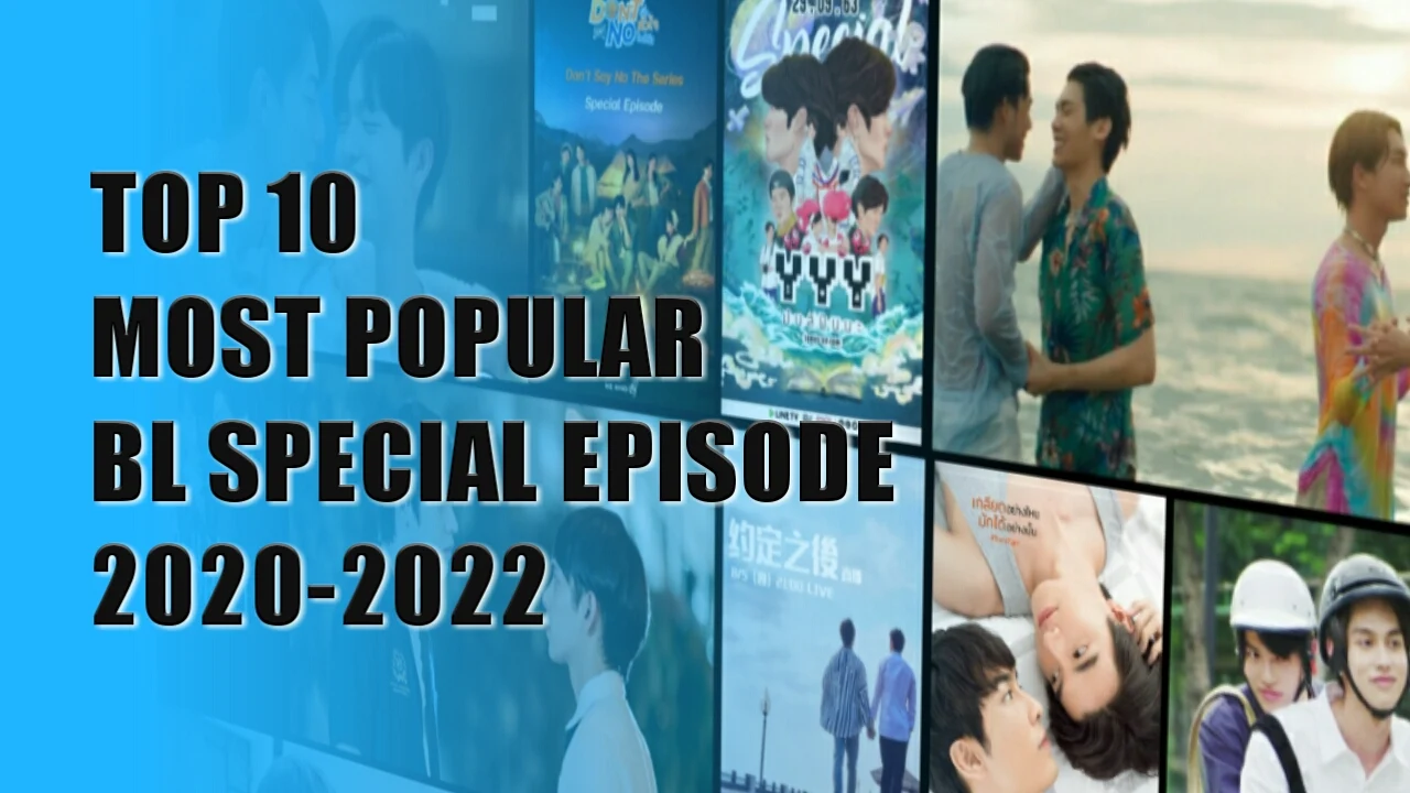 TOP 10 MOST POPULAR BL SPECIAL EPISODE 2020-2022