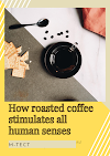 How roasted coffee stimulates all   human senses???
