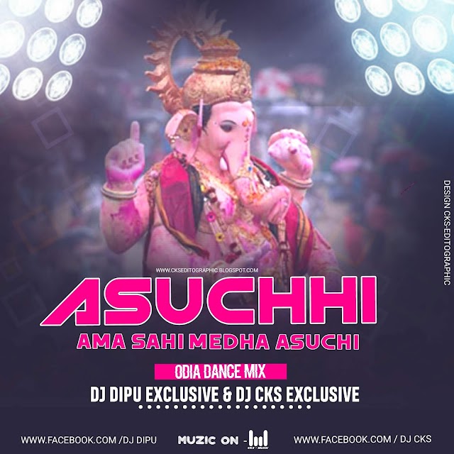 ASUCHHI AMA SAHI MEDHA ASUCHI  (ODIA REMIX )DJ DIPU EXCLUSIVE RKL 