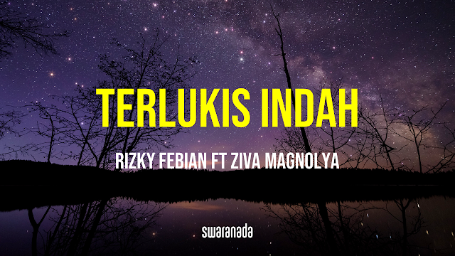 Lirik Lagu Terlukis Indah - Rizky Febian feat Ziva Magnolya