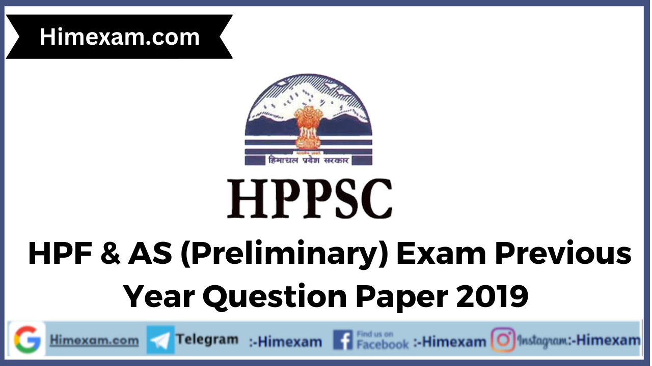 HPF & AS (Preliminary) Exam Previous Year Question Paper 2019