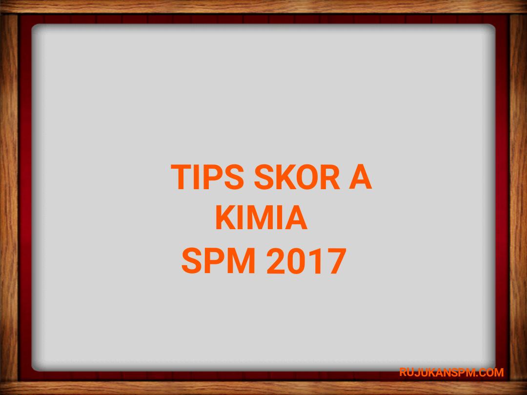 Tips Skor A Kimia SPM 2018 - RUJUKAN SPM