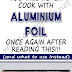 Do Not Cook With Aluminum Foil.. Figure Out Why