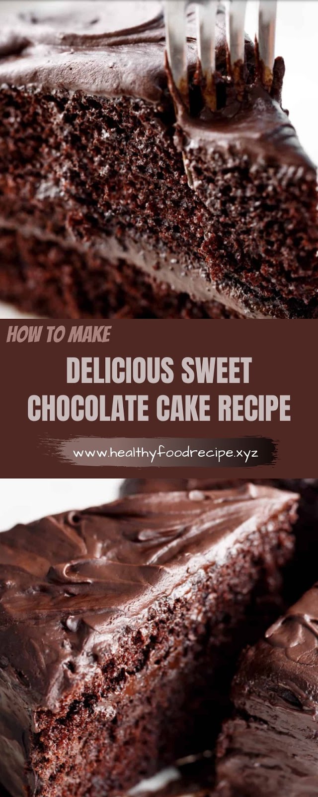 DELICIOUS SWEET CHOCOLATE CAKE RECIPE