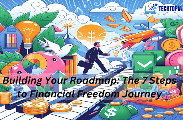 Building Your Roadmap: The 7 Steps to Financial Freedom Journey
