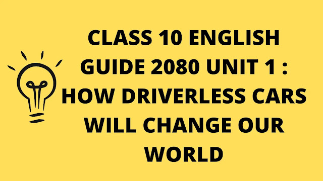 class 10 english guide 2080 unit 1 : How Driverless Cars will Change Our World