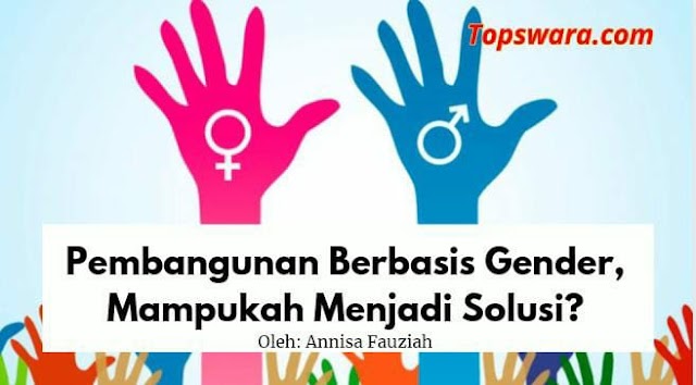 Pembangunan Berbasis Gender, Mampukah Menjadi Solusi?
