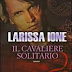 PENSIERI E RIFLESSIONI SU “IL CAVALIERE SOLITARIO” DI LARISSA IONE