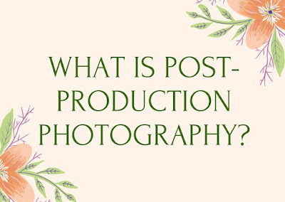 What is Post-Production Photography?