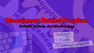 Definisi dan pengertian Manajemen Rantai Pasokan