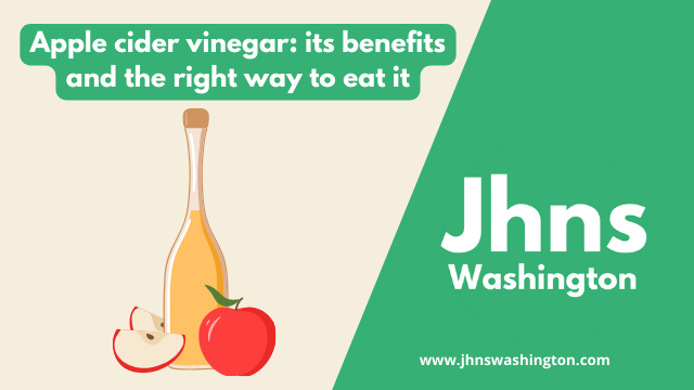 Apple cider vinegar: its benefits and the right way to eat it