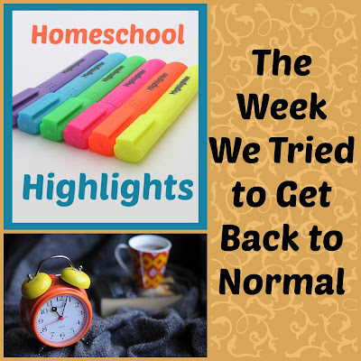 Homeschool Highlights - The Week We Tried to Get Back to Normal on Homeschool Coffee Break @ kympossibleblog.blogspot.com