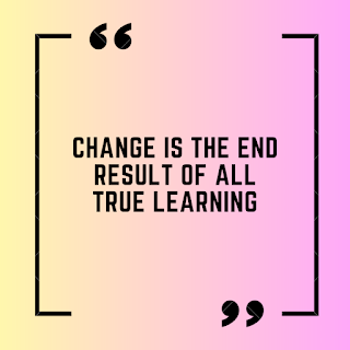 Change is the end result of all true learning