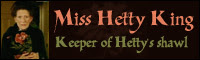 Keeper of Hetty's Shawl - Miss Hetty King
