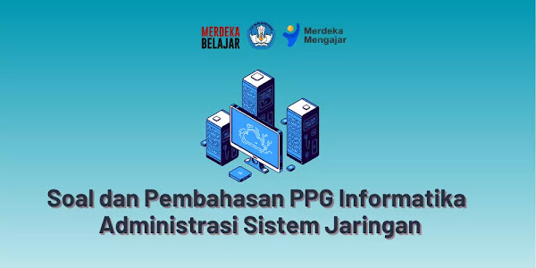 Soal dan Pembahasan Pretest PPG Informatika - Administrasi Sistem Jaringan