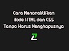 Cara Menonaktifkan Kode HTML dan CSS Tanpa Harus Menghapusnya