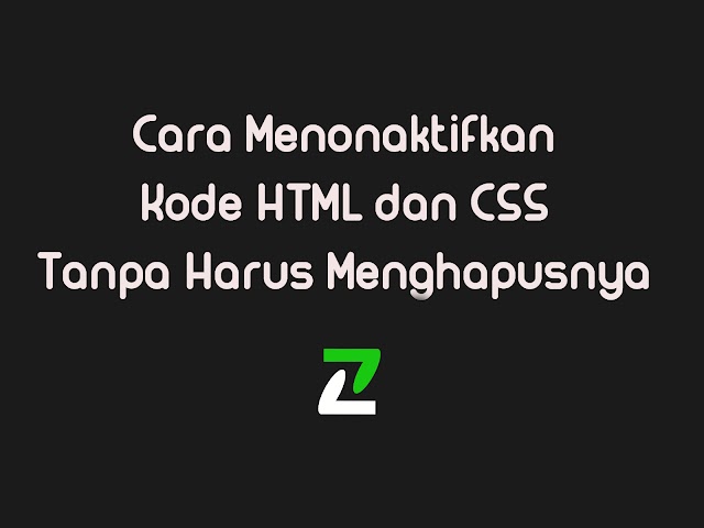 Cara Menonaktifkan Kode HTML dan CSS Tanpa Harus Menghapusnya