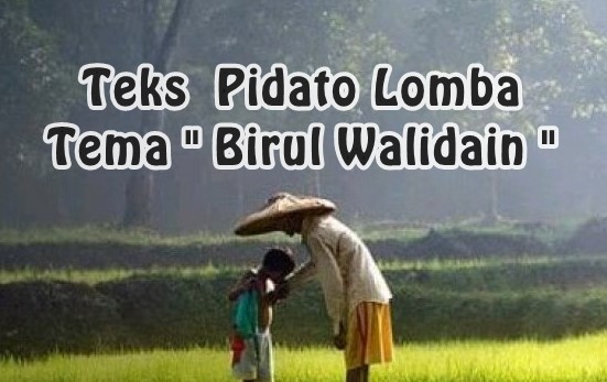 Teks Lomba Pidato Tema Birul Walidain ( Rujukan Terbaik )