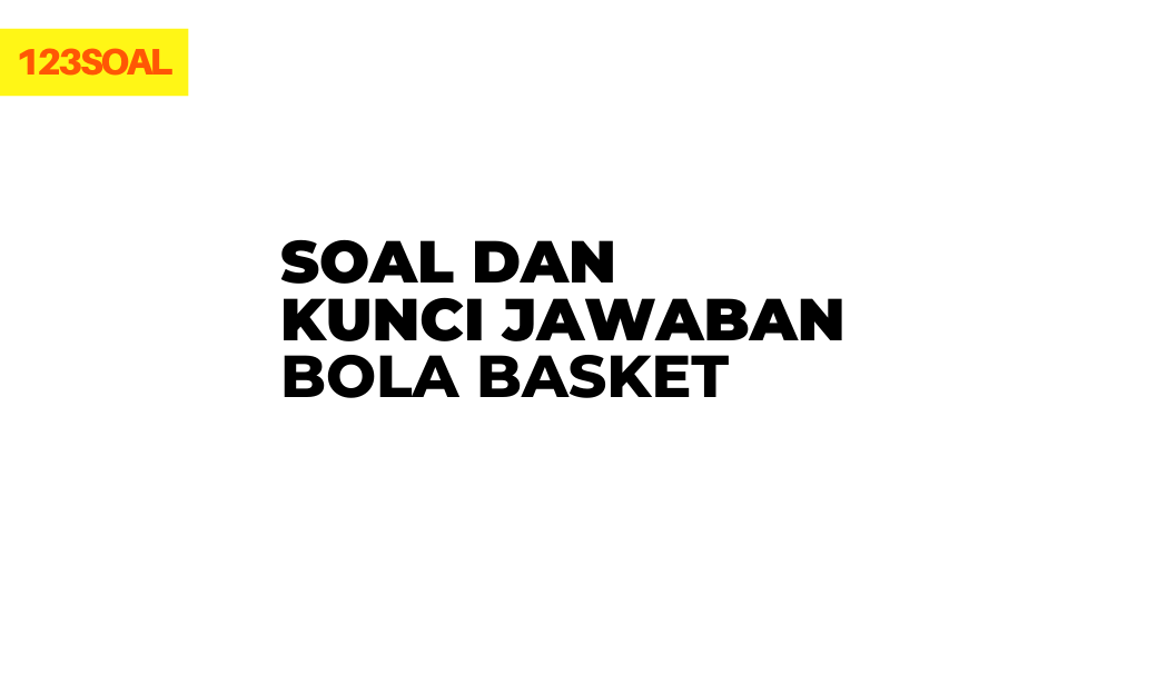 Silahkan baca dan pahami soal bola basket untuk jenjang sd, smp, sma dan smk berikut ini. Lengkap dengan jawaban dan pembahasan