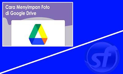 Mudah! Cara Menyimpan File Foto Ataupun Video di Google Drive melalui HP serta Laptop 2022