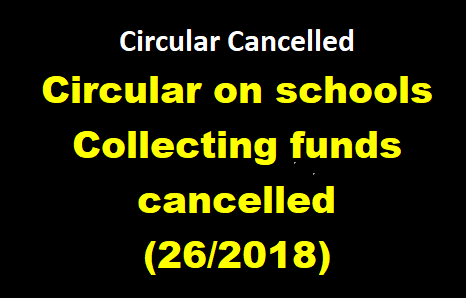 Circular on schools collecting funds cancelled (26/2018)