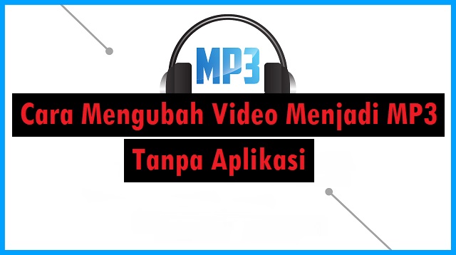 Cara Mengubah Video Menjadi MP3 Tanpa Aplikas